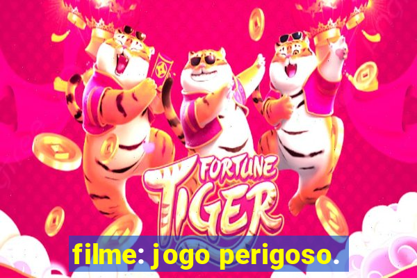 filme: jogo perigoso.